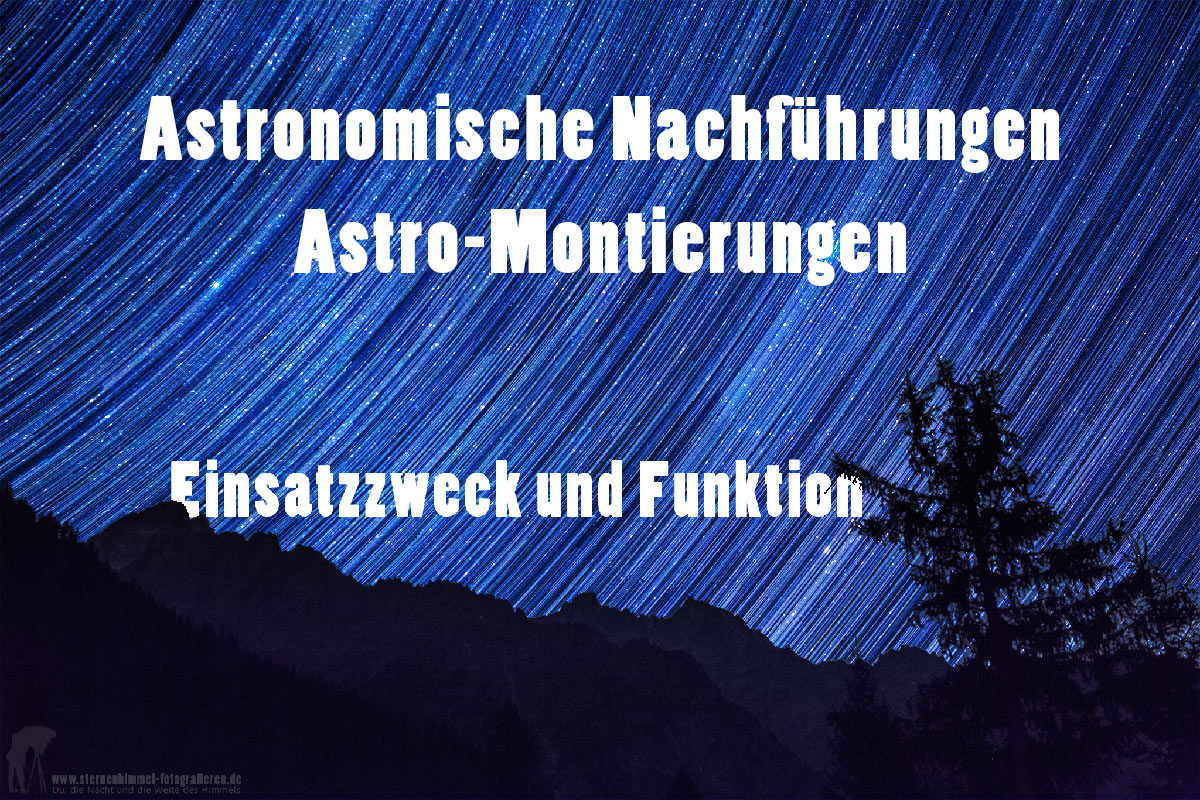 Astronomische Nachführungen, Astro-Montierungen - Einsatzzweck und Funktion