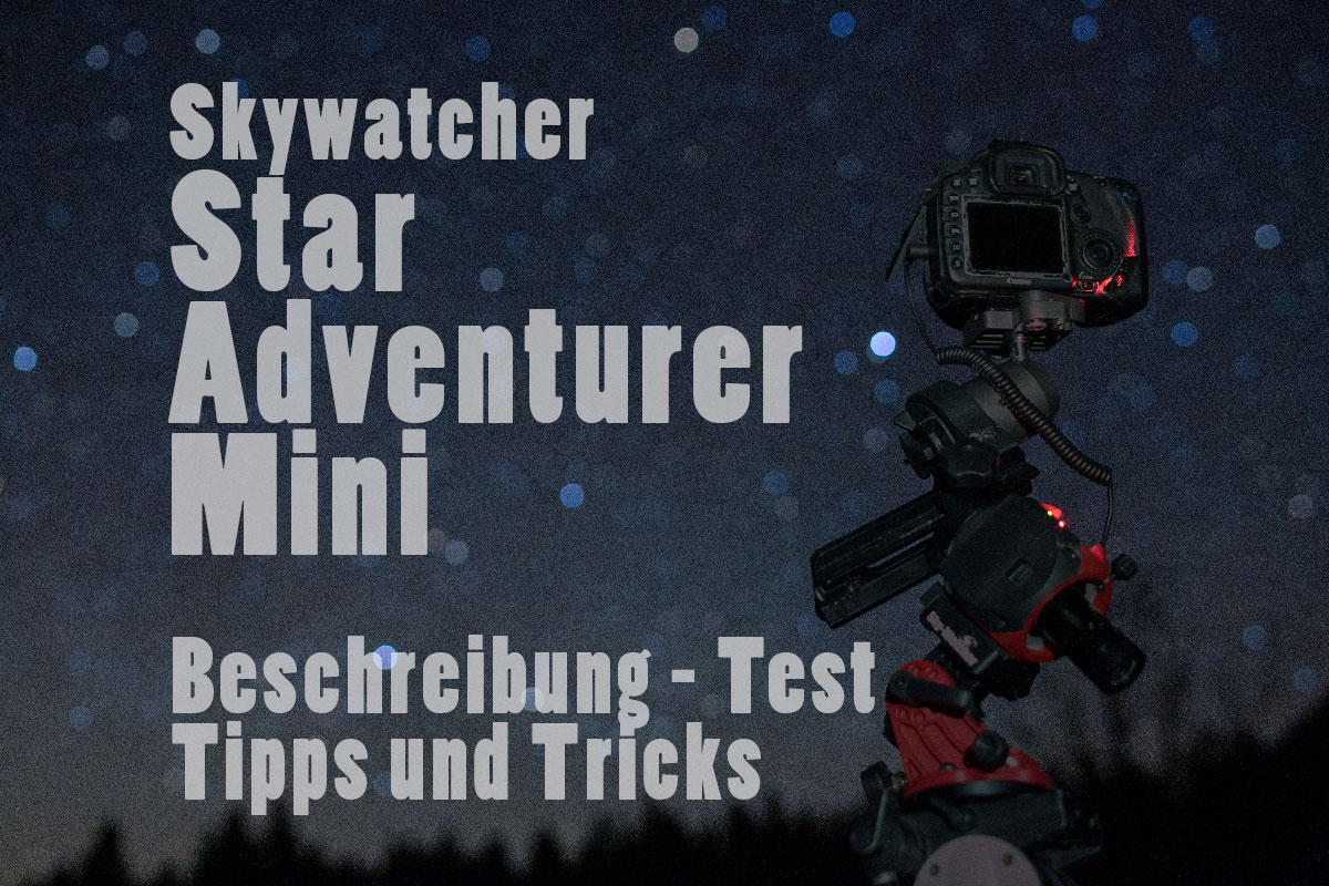 Skywatcher Star Adventurer mini - Test, Erfahrungsbericht, Anleitung, Tutorial, Tipps, Tricks, sinnvolles Zubehör, Vergleich