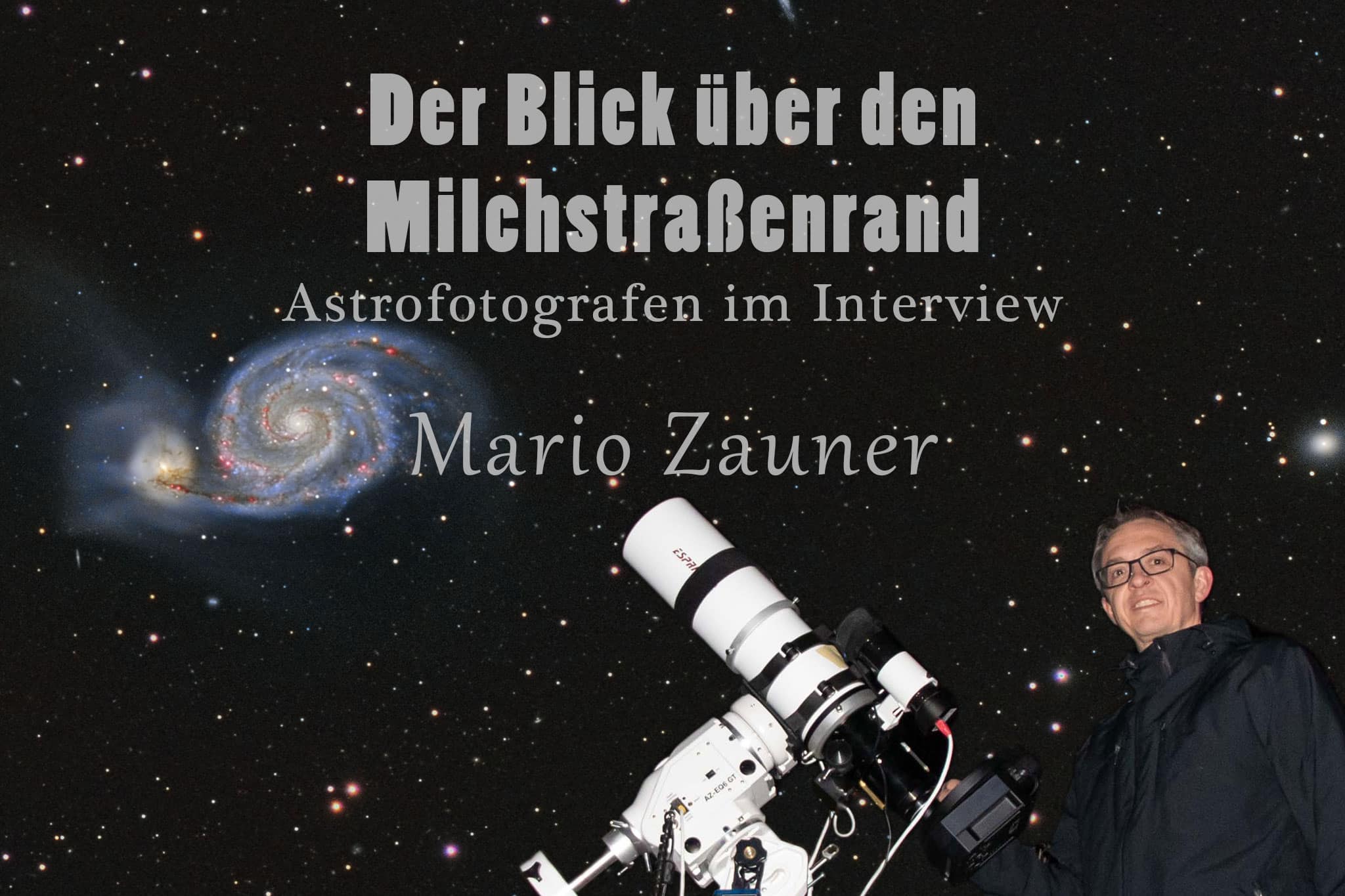 Der Blick über den Milchstraßenrand - Astrofotografen im Interview
