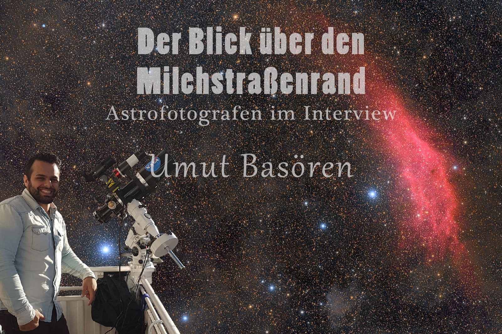 Der Blick über den Milchstraßenrand - Astrofotografen im Interview
