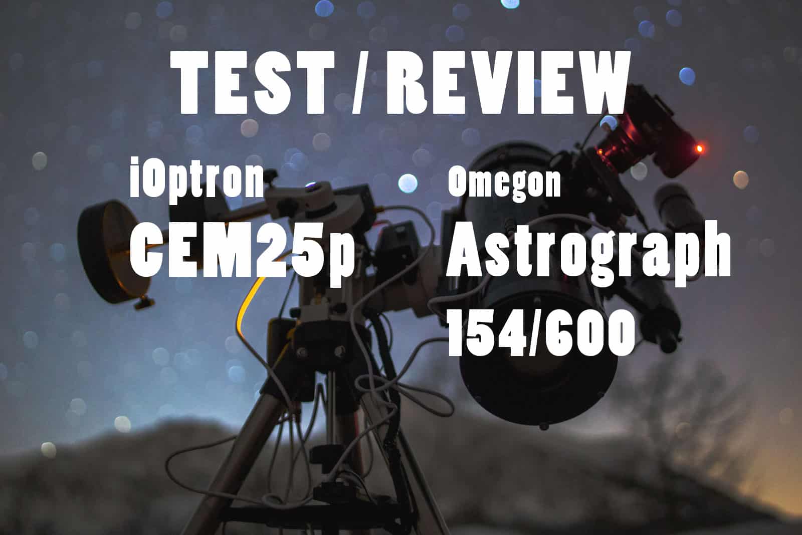 Test, Review, Erfahrungsbereichct: iOptron CEM25p und Omegon Astrograph 154/600