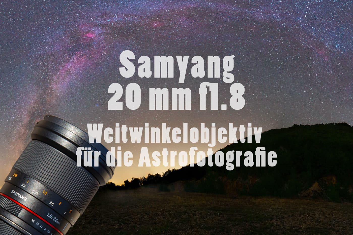 Samyang 20 mm, Sigma 20 mm, Das beste Objektiv für Milchstraße, Weitwinkelobjektiv