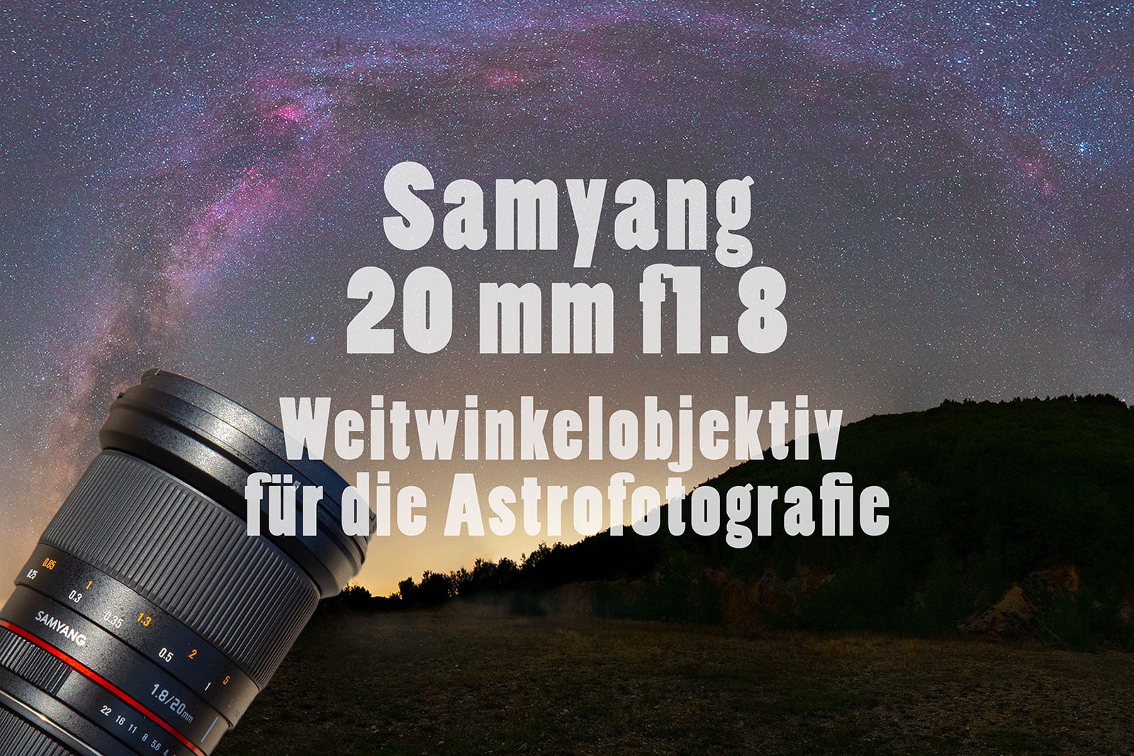 Samyang 20 mm Weitwinkelobjektiv für Milchstraße