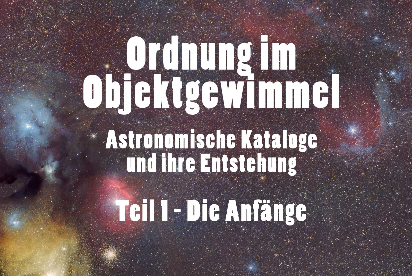 Astronomische Deep-Sky-Kataloge - Geschichte und Entstehung
