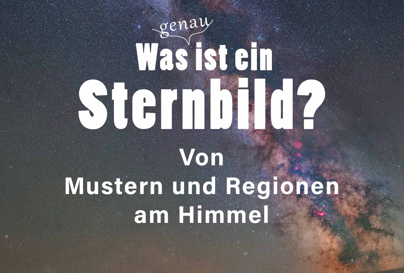 Definition und Erklärung: Sternbild oder Sternzeichen, Asterismus, offizielles Sternbild, echtes Sternzeichen